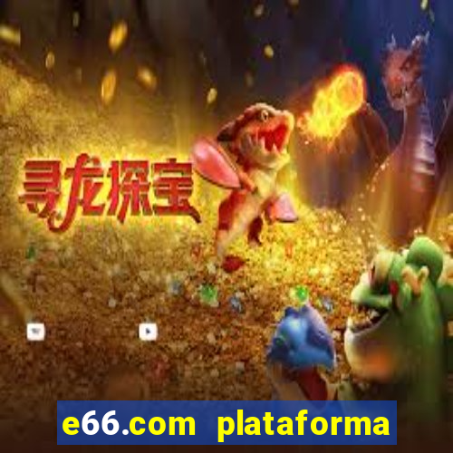 e66.com plataforma de jogos